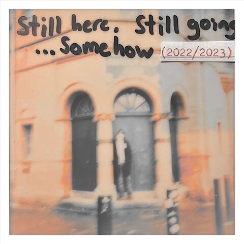 Still Here, Still Going… Somehow