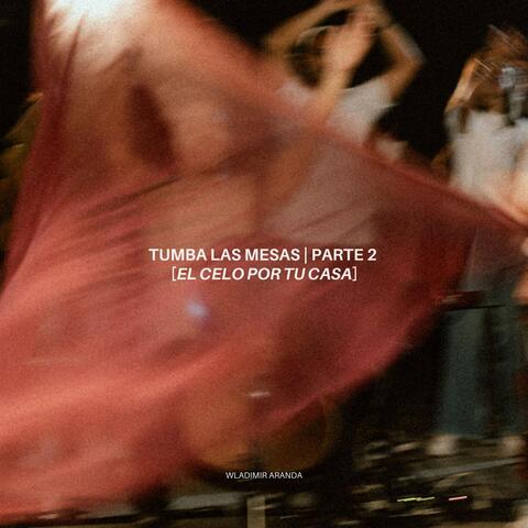 Tumba Las Mesas | Parte 2 - [El Celo Por Tu Casa] (En Vivo)