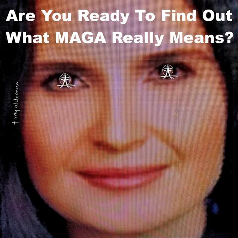 Are You Ready To Find Out What M.A.G.A. Really Means?