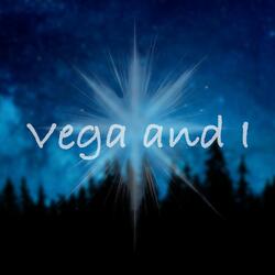 Vega and I