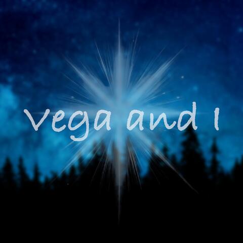 Vega and I