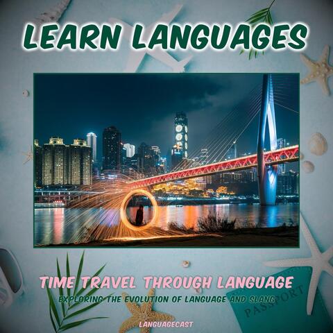 Time Travel Through Language: Exploring the Evolution of Language and Slang (Learn Languages)