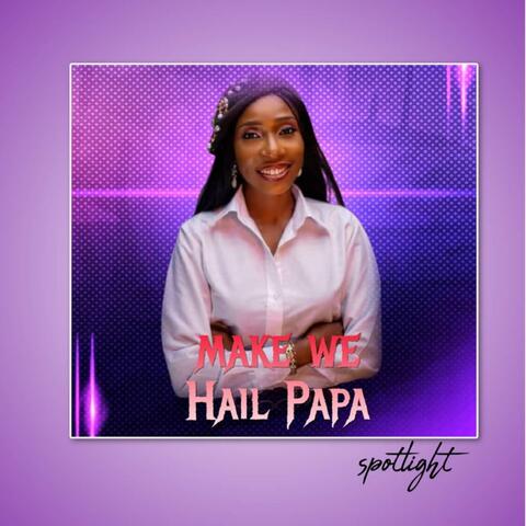 Make We Hail Papa