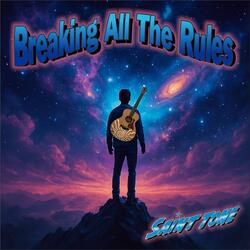 Breaking All the Rules