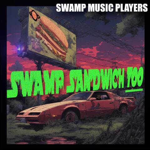 Swamp Sandwich Too