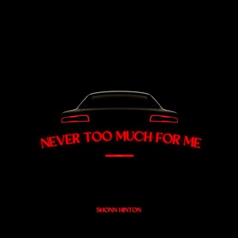 Never Too Much for Me