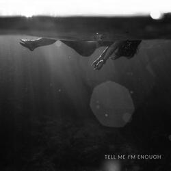 Tell Me I’m Enough