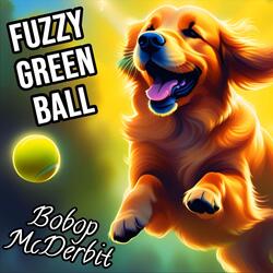 Fuzzy Green Ball (Doggy Fetch Song) [Post-Punk]