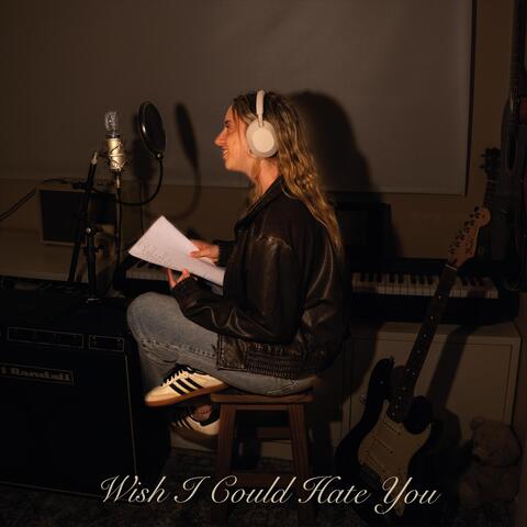 Wish I Could Hate You