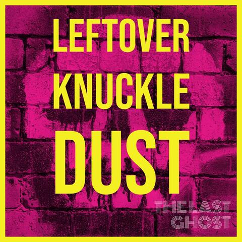 Leftover Knuckle Dust
