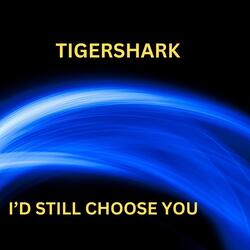 I'd Still Choose You