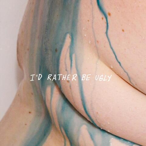 I'd Rather Be Ugly