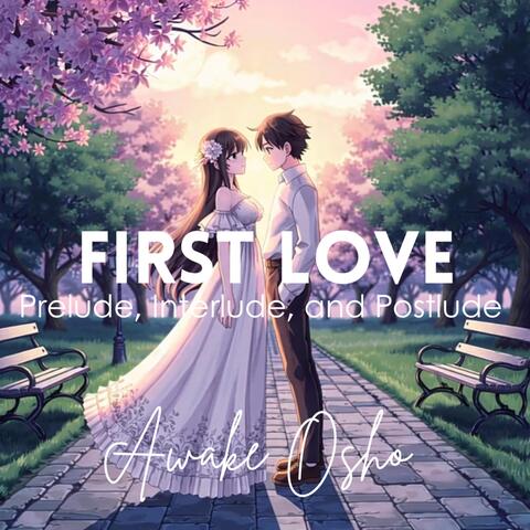 First Love - Prelude, Interlude and Postlude