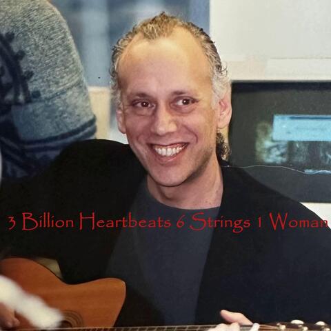 3 Billion Heartbeats 6 Strings 1 Woman