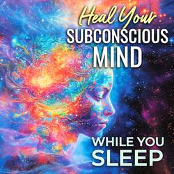 Heal Your Subconscious Mind While You Sleep