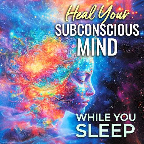 Heal Your Subconscious Mind While You Sleep