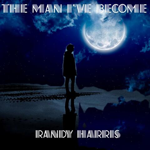 The Man I’ve Become