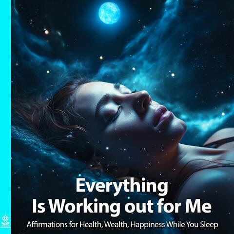Everything Is Working out for Me: Affirmations for Health, Wealth, Happiness While You Sleep (feat. Jess Shepherd)