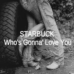 Who's Gonna' Love You