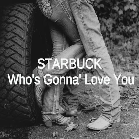 Who's Gonna' Love You