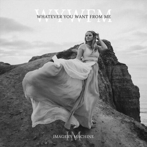 Whatever You Want From Me