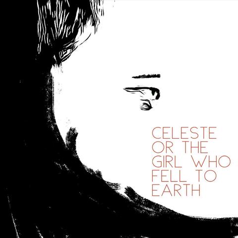 Celeste (Or The Girl Who Fell to Earth)