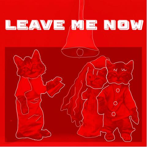 Leave Me Now