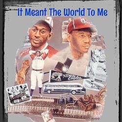It Meant the World to Me