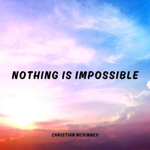 Nothing Is Impossible