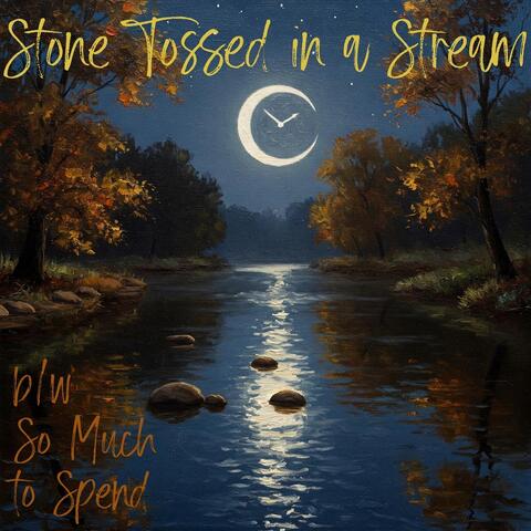 Stone Tossed in a Stream / So Much to Spend