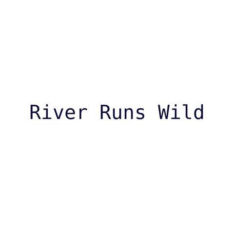 River Runs Wild