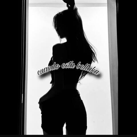 Cuando esta bellaka