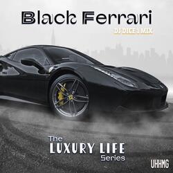 Black Ferrari The LUXURY LIFE series (DJ Dice 1 Mix)