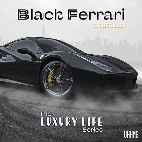 Black Ferrari The LUXURY LIFE series (DJ Dice 1 Mix)