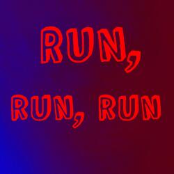 Run, run, run