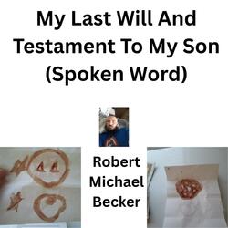 My Last Will And Testament To My Son (Spoken Word)