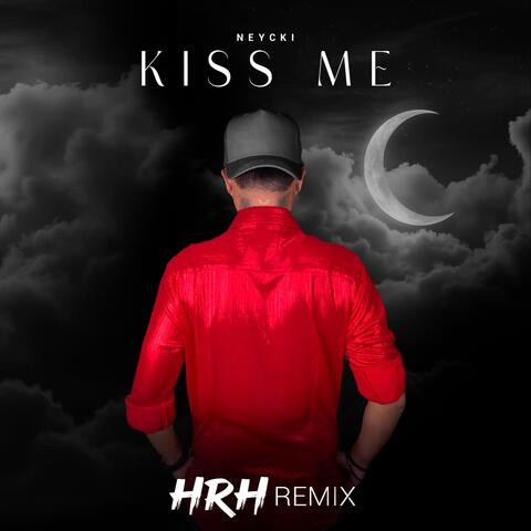 Kiss Me (HRH Remix)