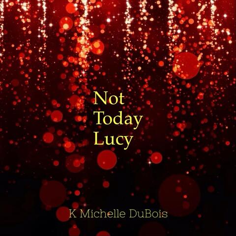 Not Today Lucy