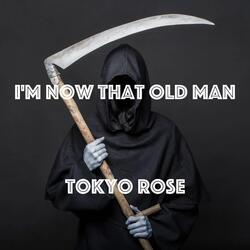 I'm Now That Old Man