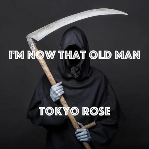 I'm Now That Old Man