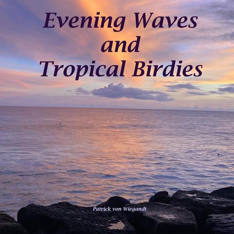 Evening Waves and Tropical Birdies