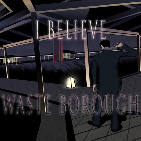 I Believe / Waste Borough