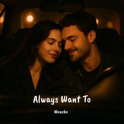 Always Want To