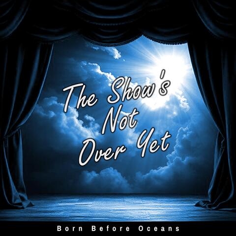 The Show's Not Over Yet