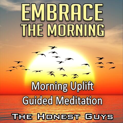 Embrace the Morning. Morning Uplift Guided Meditation