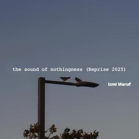 The Sound of Nothingness (Reprise 2025)