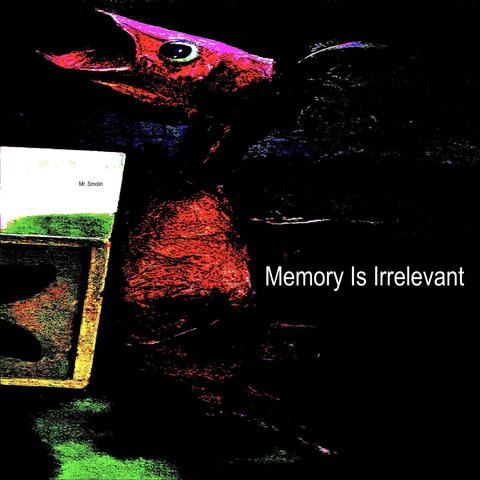Memory Is Irrelevant