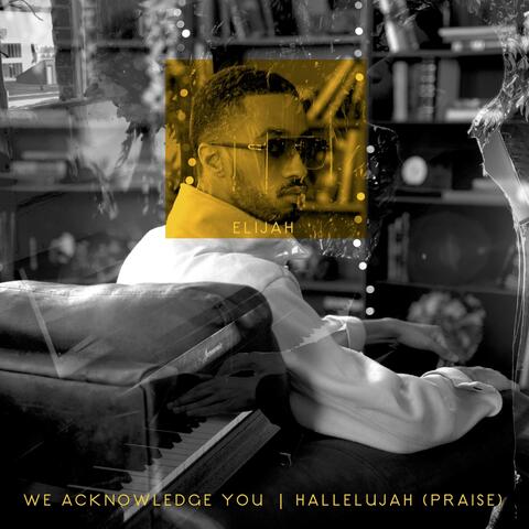 We Acknowledge You, Hallelujah (Praise)