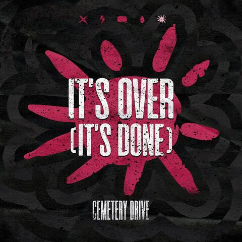 It's Over (It's Done)