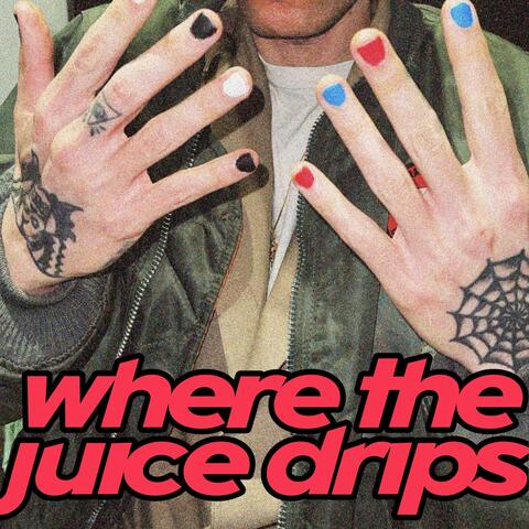Where the Juice Drips